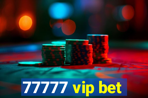 77777 vip bet